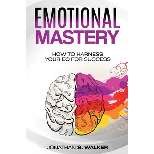 Emotional Agility - Emotional Mastery: How to Harness Your EQ for Success (Social Psychology)