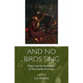 And No Birds Sing - Exploring the Landscapes of Personality Disorder
