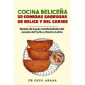Cocina Beliceña 50 comidas sabrosas de Belice y del Caribe: Recetas de la gran comida beliceña del corazón del Caribe y América Latina