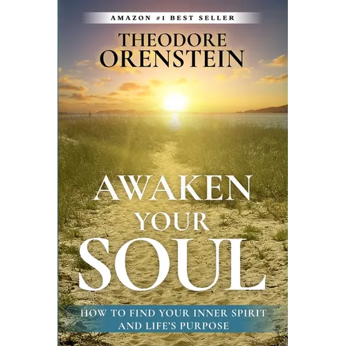 Awaken Your Soul: How to Find Your Inner Spirit and Life's Purpose