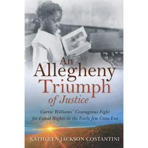 An Allegheny Triumph of Justice: Carrie Williams' Courageous Fight for Equal Rights in the Early Jim Crow Era