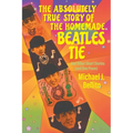 The Absolutely True Story of the Homemade Beatles Tie: and other short stories (and one poem)