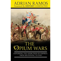 The Opium Wars: Exploring the Addiction of Empires from Beginning to End
