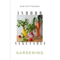 Indoor Vegetable Gardening: Creative Ways to Grow Herbs, Fruits, and Vegetables in Your Home