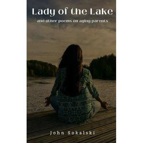 Lady of the Lake and other poems on aging parents