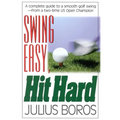 Swing Easy, Hit Hard: Tips from a Master of the Classic Golf Swing