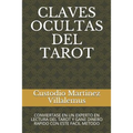 Claves Ocultas del Tarot: Conviertase En Un Experto En Lectura del Tarot Y Gane Dinero Rapido Con Este Facil Metodo