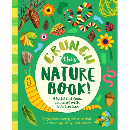 Crunch This Nature Book!: A Wild Outdoor Journal with 45 Activities