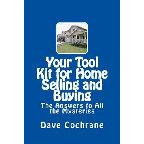 Your Tool Kit for Home Selling and Buying: The Answers to All the Mysteries