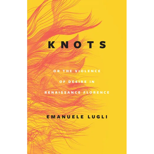 Knots, or the Violence of Desire in Renaissance Florence