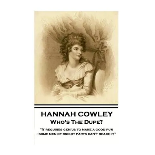 Hannah Cowley - Who's The Dupe?: "It requires genius to make a good pun - some men of bright parts can't reach it"