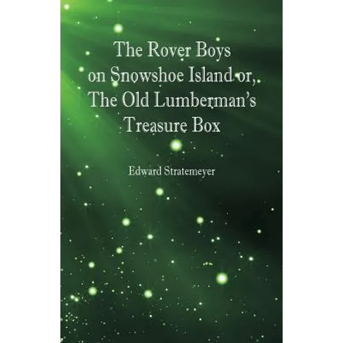 The Rover Boys on Snowshoe Island or, The Old Lumberman's Treasure Box