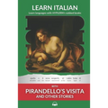 Learn Italian with Pirandello's Visita and Other Stories: Interlinear Italian to English