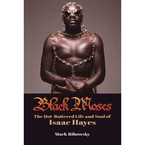 Black Moses: The Hot-Buttered Life and Soul of Isaac Hayes