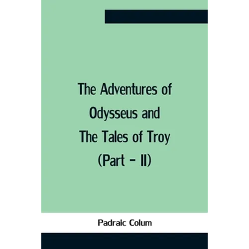 The Adventures Of Odysseus And The Tales Of Troy (Part - Ii)
