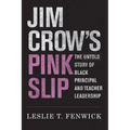 Jim Crow's Pink Slip: The Untold Story of Black Principal and Teacher Leadership