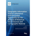 Geographic Information Science (GIScience) and Geospatial Approaches for the Analysis of Historical Visual Sources and Cartographic Material