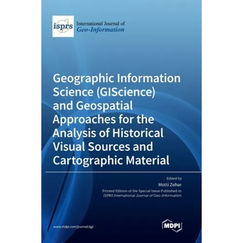 Geographic Information Science (GIScience) and Geospatial Approaches for the Analysis of Historical Visual Sources and Cartographic Material