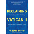 Reclaiming Vatican II: What It (Really) Said, What It Means, and How It Calls Us to Renew the Church