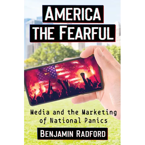 America the Fearful: Media and the Marketing of National Panics