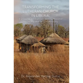 Transforming the Lutheran Church in Liberia: A Quest for a Indigenous Identity, Missional Leadership and Self Sustainability