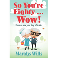 So You're Eighty ... Wow!: Time to use your bag of tricks