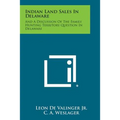 Indian Land Sales In Delaware: And A Discussion Of The Family Hunting Territory Question In Delaware