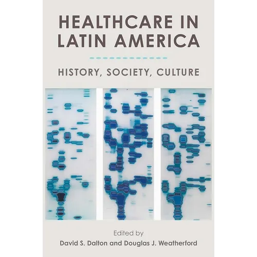 Healthcare in Latin America: History, Society, Culture