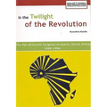 In the Twilight of the Revolution. the Pan Africanist Congress of Azania (South Africa) 1959-1994