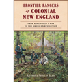 Frontier Rangers of Colonial New England: From King Philip's War to the American Revolution