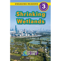 Shrinking Wetlands: Our Changing Planet (Engaging Readers, Level 3)