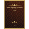 Histoire Monetaire Des Colonies Francaises (1904)