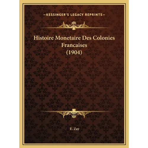 Histoire Monetaire Des Colonies Francaises (1904)
