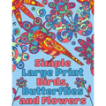 Simple Large Print Birds, Butterflies, and Flowers: Coloring Book for Adults