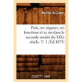 Paris, ses organes, ses fonctions et sa vie dans la seconde moitié du XIXe siècle. T. 1 (Éd.1875)