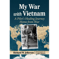 My War with Vietnam: A Pilot's Healing Journey Home from War
