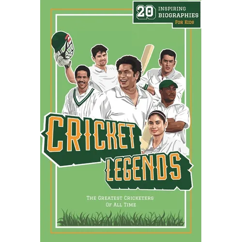Cricket Legends: 20 Inspiring Biographies For Kids - The Greatest Cricketers Of All Time