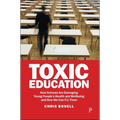 Toxic Education: How Schools Are Damaging Young People's Health and Wellbeing and How We Can Fix Them