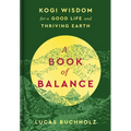 A Book of Balance: Kogi Wisdom for a Good Life and Thriving Earth