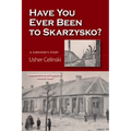 Have You Ever Been to Skarzysko?: A Survivor's Story