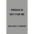 Prison is Not for Me