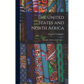 The United States and North Africa: Morocco, Algeria, and Tunisia. --