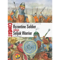 Byzantine Soldier Vs Seljuk Warrior: Manzikert to Myriokephalon, 1071-1176