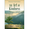 Art of Kindness: Relating More Deeply with Self, Others, and God: 100 Journeys in Spiritual Wellness