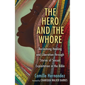 The Hero and the Whore: Reclaiming Healing and Liberation Through the Stories of Sexual Exploitation in the Bible
