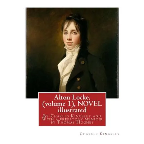 Alton Locke, By Charles Kingsley (volume 1), A NOVEL illustrated: With a prefatory memioir by Thomas Hughes(20 October 1822 - 22 March 1896) was an En