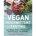 Vegan Intermittent Fasting: Lose Weight, Reduce Inflammation, and Live Longer - The 16:8 Way - With Over 100 Plant-Powered Recipes to Keep You Fuller