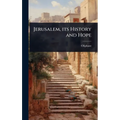 Jerusalem, its History and Hope