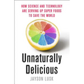 Unnaturally Delicious: How Science and Technology Are Serving Up Super Foods to Save the World