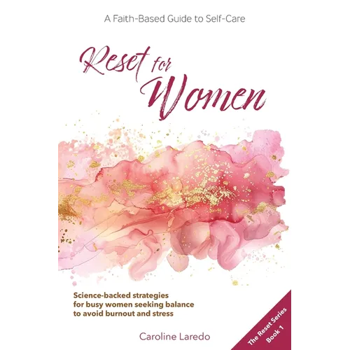 Reset for Women: A Faith-Based Guide to Sustainable Self Care for Busy Women; Practical, Science-Backed Strategies for Moms and Professionals Seeking